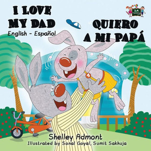 I Love My Dad - Quiero a mi PapÃ¡: English Spanish Bilingual Book