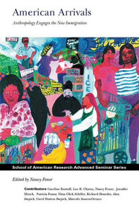 American Arrivals: Anthropology Engages the New Immigration
