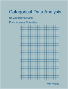 Categorical Data Analysis for Geographers and Environmental Scientists