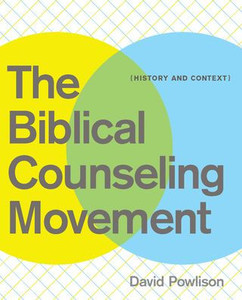 The Biblical Counseling Movement: History and Context