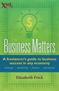 Business Matters: A Freelancer's Guide to Business Success in Any Economy