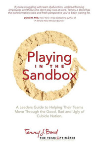 Playing in the Sandbox: A Leader's Guide to Moving Their Team Through the Good, Bad and Ugly of Cubicle Nation