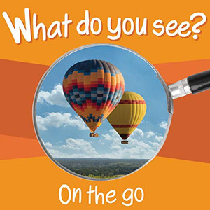 What Do You See: On the Go What Do You See: On the Go