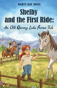 Shelby and the First Ride: An Old Quarry Lake Farms Tale. The perfect gift for girls age 10-12.