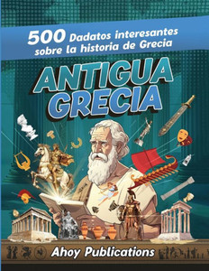Antigua Grecia: 500 datos interesantes sobre la historia de Grecia