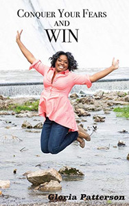 Conquer Your Fears and Win Conquer Your Fears and Win