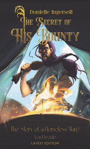 The Secret of His Bounty: The Story of a Homeless Man? You Decide