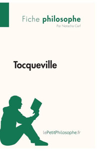 Tocqueville (Fiche philosophe): Comprendre la philosophie avec lePetitPhilosophe.fr