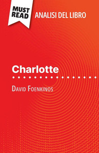 Charlotte di David Foenkinos (Analisi del libro): Analisi completa e sintesi dettagliata del lavoro