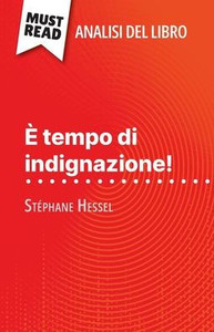 Ãˆ tempo di indignazione! di StÃ©phane Hessel (Analisi del libro): Analisi completa e sintesi dettagliata del lavoro