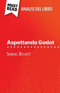 Aspettando Godot di Samuel Beckett (Analisi del libro): Analisi completa e sintesi dettagliata del lavoro