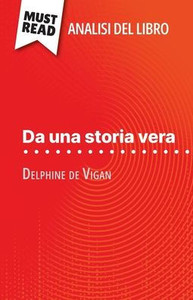 Da una storia vera di Delphine de Vigan (Analisi del libro): Analisi completa e sintesi dettagliata del lavoro