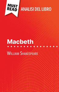 Macbeth di William Shakespeare (Analisi del libro): Analisi completa e sintesi dettagliata del lavoro