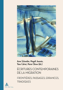 Ã‰critures contemporaines de la migration: FrontiÃ¨res, passages, errances, tragiques