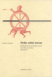 Ordo Orbis Terrae: Die Weltsicht in Den Mappae Mundi Des Frühen Und Hohen Mittelalters