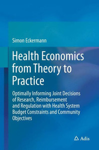 Health Economics from Theory to Practice: Optimally Informing Joint Decisions of Research, Reimbursement and Regulation with Health System Budget Cons
