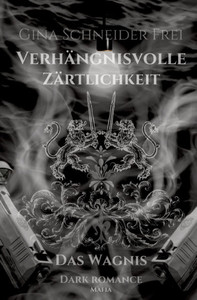 VerhÃ¤ngnisvolle ZÃ¤rtlichkeit: Das Wagnis Dark Romance Mafia