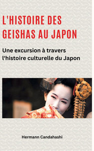 L'histoire des Geishas au Japon: Une excursion Ã  travers l'histoire culturelle du Japon