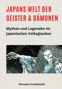 Japans Welt der Geister und Dämonen: Mythen und Legenden im japanischen Volksglauben