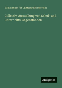 Collectiv-Ausstellung von Schul- und Unterrichts-Gegenständen