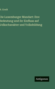 Die Luxemburger Mundart: Ihre Bedeutung und ihr Einfluss auf Volkscharakter und Volksbildung