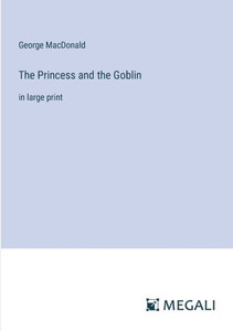 The Princess and the Goblin: in large print