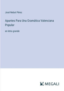 Apuntes Para Una GramÃ¡tica Valenciana Popular: en letra grande