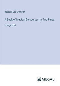 A Book of Medical Discourses; In Two Parts: in large print