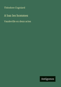 A bas les hommes: Vaudeville en deux actes
