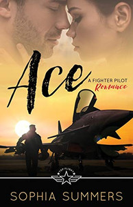 Ace : A Fighter Pilot Romance Ace : A Fighter Pilot Romance