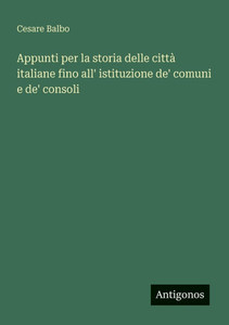 Appunti per la storia delle cittÃ  italiane fino all' istituzione de' comuni e de' consoli