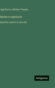 Amore e capriccio: Operetta comica in due atti