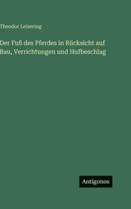 Der Fuß des Pferdes in Rücksicht auf Bau, Verrichtungen und Hufbeschlag