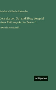 Jenseits von Gut und BÃ¶se; Vorspiel einer Philosophie der Zukunft: in GroÃŸdruckschrift