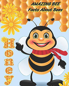 Amazing Bee : Facts About Bees Amazing Bee : Facts About Bees