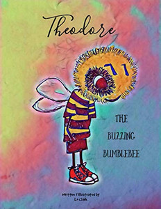 Theodore The Buzzing Bumblebee Theodore The Buzzing Bumblebee