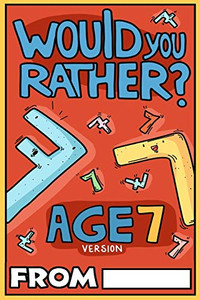 Would You Rather Age 7 Version Would You Rather Age 7 Version