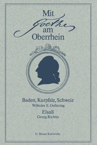 Mit Goethe Am Oberrhein: Baden, Kurpfalz, Schweiz. Elsaß