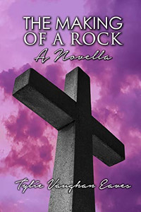 The Making of a Rock: A Novella The Making of a Rock: A Novella