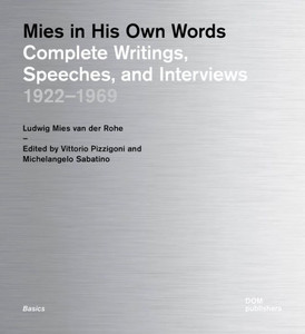 Mies in His Own Words: Complete Writings, Speeches, and Interviews: 1922-1969