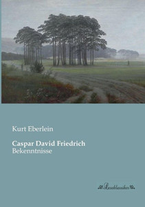 Caspar David Friedrich: Bekenntnisse