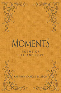 Moments : Poems of Life and Love