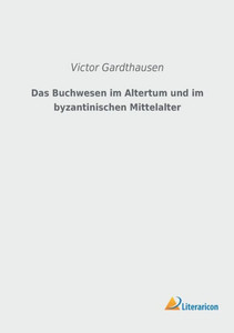 Das Buchwesen im Altertum und im byzantinischen Mittelalter