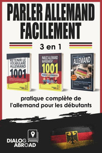 Parler allemand facilement - 3 en 1 pratique complète de l'allemand pour les débutants: Maîtrisez le vocabulaire utile, les phrases essentielles et le