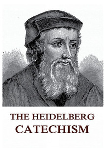 The Heidelberg Catechism: Historically Annotated Edition