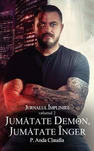 Jurnalul Implinirii - Vol. 2 - Jumatate Demon, Jumatate Inger