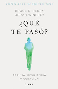 ¿Qué Te Pasó?: Trauma, Resiliencia Y Curación / What Happened to You?: Conversations on Trauma, Resilience, and Healing (Spanish Edition)