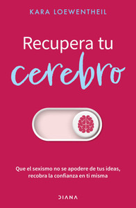 Recupera Tu Cerebro: Que El Sexismo No Se Apodere de Tus Ideas... / Take Back Your Brain