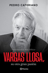 Vargas Llosa: Su Otra Gran Pasión (Biografía Política) / Vargas Llosa: His Other Great Passion (a Political Biography)