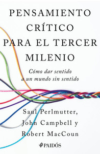 Pensamiento CrÃ­tico Para El Tercer Milenio: CÃ³mo Dar Sentido a Un Mundo Sin Sentido / Third Millennium Thinking